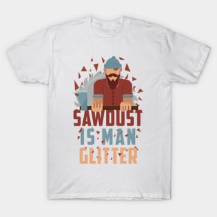 Sawdust Is Man Glitter Tshirt Woodworking funny Gift T-Shirt